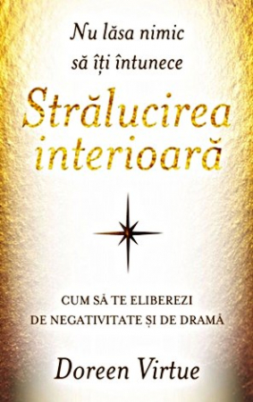 Vindecare spirituală - Nu lăsa nimic să îţi întunece strălucirea interioară