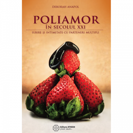 Relații de cuplu - Poliamor în secolul XXI. Iubire și intimitate cu parteneri multipli