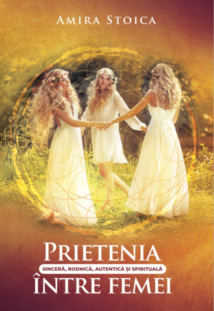 Cunoaștere - Prietenia sinceră, rodnică, autentică și spirituală între femei