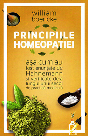 Sănătate - Principiile homeopatiei - aşa cum au fost enunţate de Hahnemann şi verificate de un secol de practică medicală