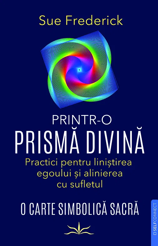 Dezvoltare personală - Printr-o prismă divină. Practici pentru liniștirea egoului și alinierea cu sufletul