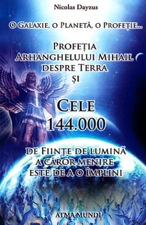 Extratereștrii - Profeţia Arhanghelului Mihail despre Terra şi cele 144000 de fiinţe de lumină a căror menire este de a o împlini