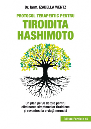 Dezvoltare personală - Protocol terapeutic pentru tiroidita Hashimoto. Un plan pe 90 de zile pentru eliminarea simptomelor tiroidiene și revenirea la o viață normală