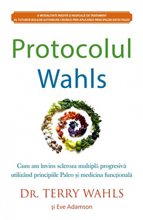Vindecare - Protocolul Wahls: Cum am învins scleroza multiplă progresivă utilizând principiile Paleo şi medicina funcţională