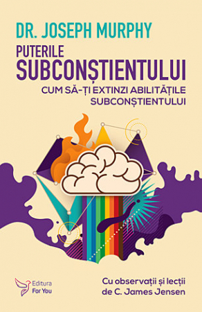 Psihologie practică - Puterile subconştientului - cum să-ţi extinzi abilităţile subconştientului