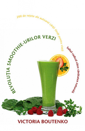 Vindecare - Revoluţia smoothie-urilor verzi