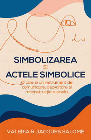 Dezvoltare personală - Simbolizarea şi actele simbolice - o cale şi un instrument de comunicare, dezvoltare şi reconstrucţie a sinelui