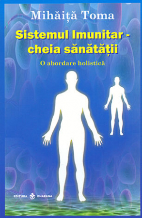 Sănătate - Sistemul imunitar: cheia sănătăţii - o abordare holistică