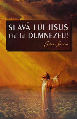 Creștinism - Slavă lui Iisus Fiul lui Dumnezeu!