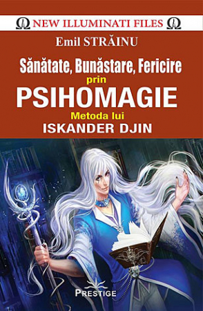 Vindecare - Sănătate, bunăstare, fericire prin psihomagie - metoda lui Iskander Djin