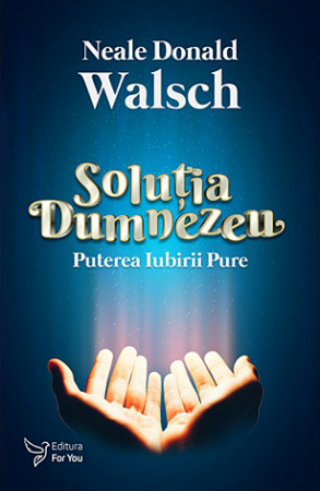 Spiritualitate - Soluţia Dumnezeu - puterea iubirii pure