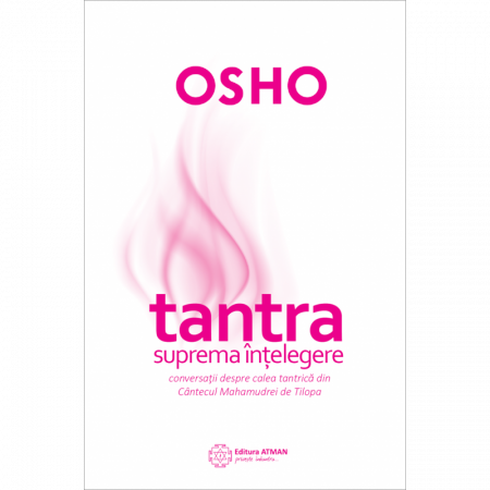 Relații de cuplu - Tantra - suprema înțelegere. Conversaţii despre Calea Tantrică din Cântecul Mahamudrei de Tilopa
