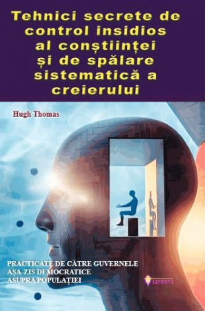 Dezvăluiri - Tehnici secrete de control insidios al conștiinței și de spălare sistematică a creierului
