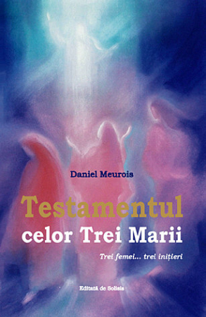 Dezvăluiri - Testamentul celor Trei Marii - trei femei... trei iniţieri