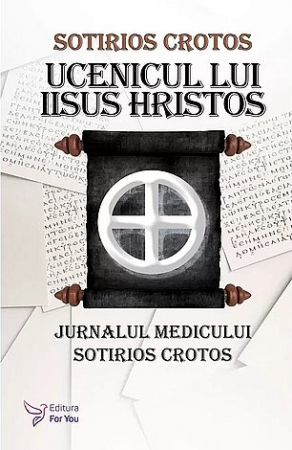 Cunoaștere - Ucenicul lui Iisus Hristos - jurnalul doctorului Sotirios Crotos