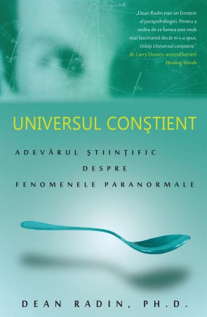 Editura Daksha - Universul conștient: adevărul științific despre fenomenele paranormale