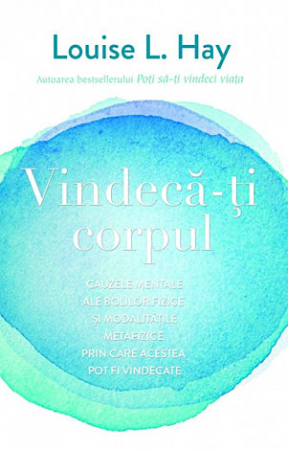 Vindecare spirituală - Vindecă-ţi corpul
