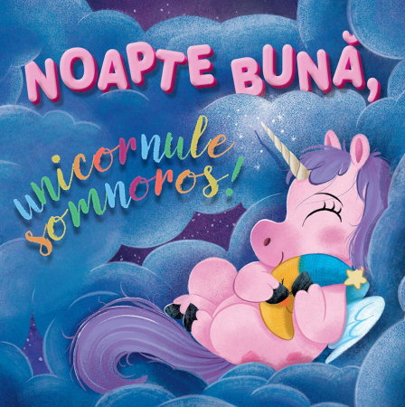 Editura Univers Enciclopedic - Noapte buna, unicornule somnoros!