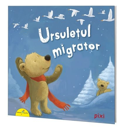 CARTI PENTRU COPII - PIXI. Ursulețul migrator