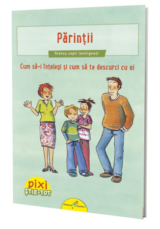 CARTI PENTRU COPII - PIXI ȘTIE-TOT. Părinții. Cum să-i înțelegi și cum să te descurci cu eiri