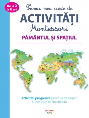 Editura Litera - Prima mea carte de activitati Montessori. Pamantul si spatiul