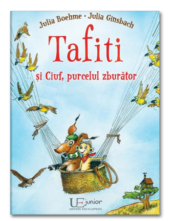 Colectia Tafiti – povești educative și ilustrate pentru copii 5-7 ani - Tafiti si Ciuf, purcelul zburator