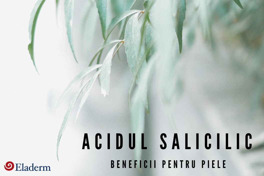 Acidul salicilic - beneficii pentru piele
