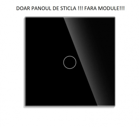 Rame Sticla - Panou Intrerupator tactil 1 doza confgurabil (simplu dublu, draperie, etc.) DOAR PANOUL DE STICLA!!! FARA MODULE!!!