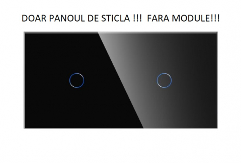 Rame Sticla - Panou Intrerupator tactil 2 doze configurabil (simplu, dublu, draperie, sonerie, etc.) DOAR PANOUL DE STICLA!!! FARA MODULE!!!