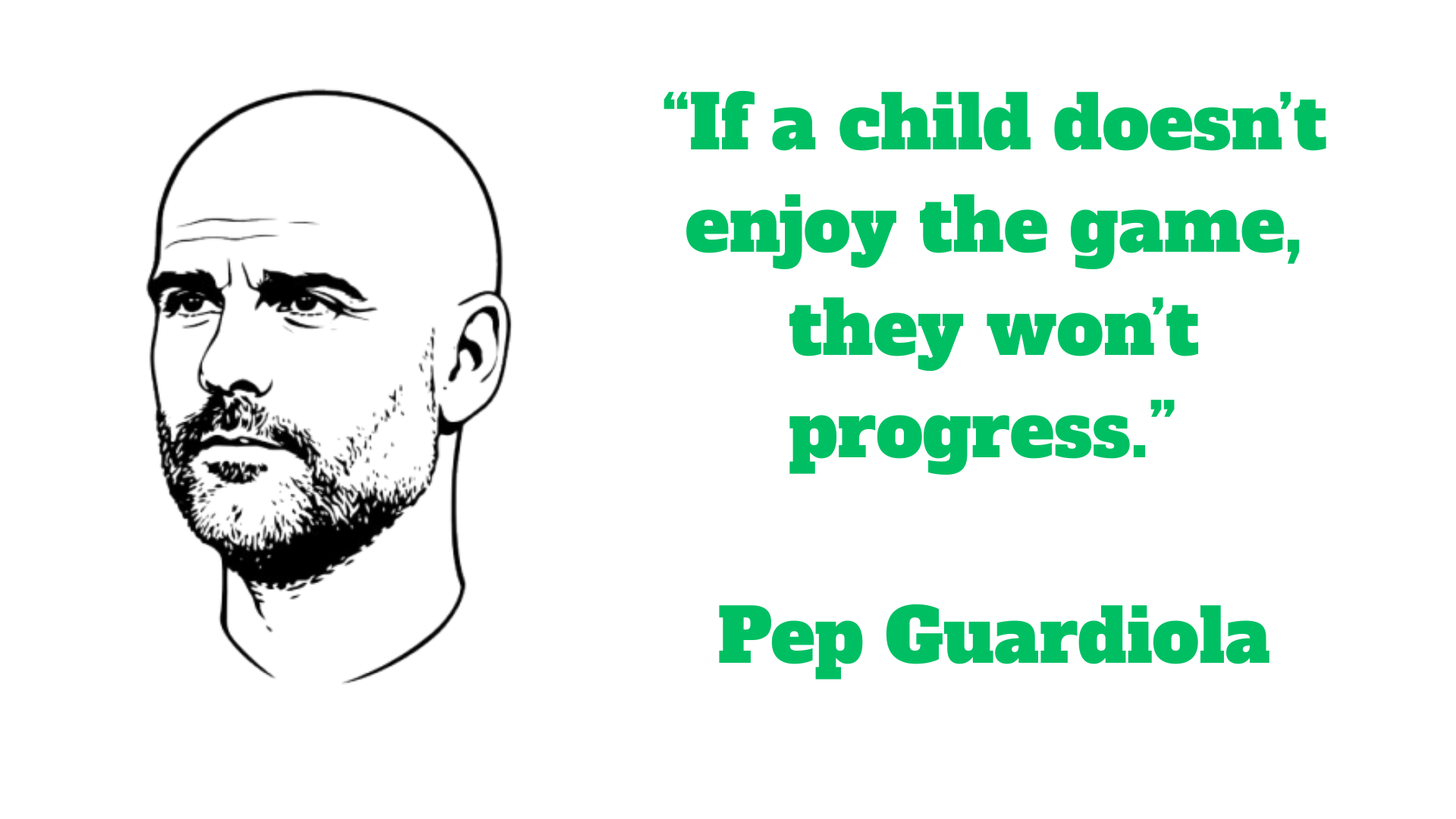«Αν ένα παιδί δεν απολαμβάνει το παιχνίδι, δεν θα προοδεύσει.» - Πεπ Γκουαρδιόλα