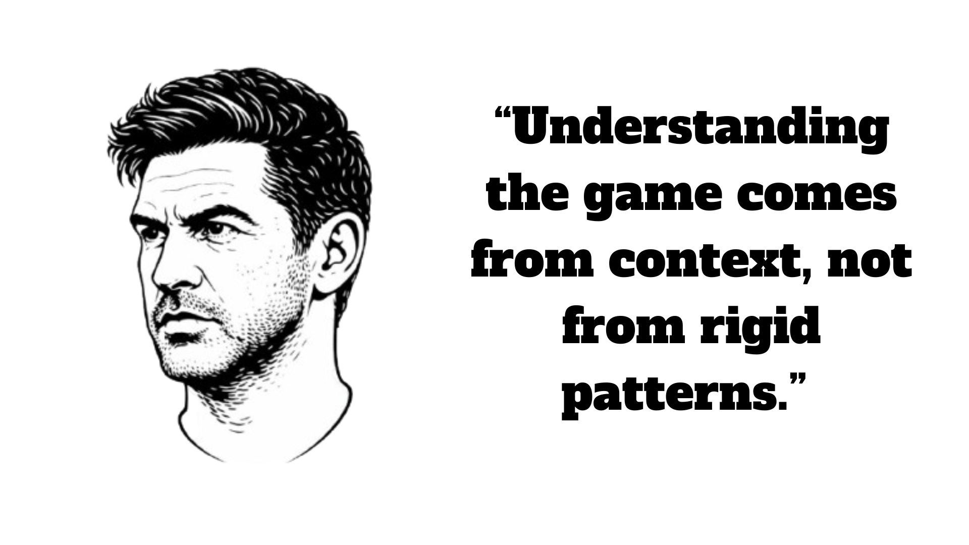 “Understanding the game comes from context, not from rigid patterns.” – Paulo Fonseca