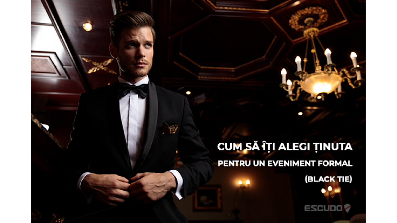 CUM SA ITI ALEGI TINUTA PENTRU UN EVENIMENT FORMAL (BLACK TIE)