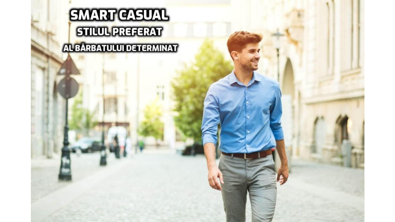 SMART-CASUAL SAU CUM SA ATRAGI TOATE PRIVIRILE ADMIRATIVE PRINTR-UN STIL PERFECT PENTRU UN BARBAT HOTARAT!