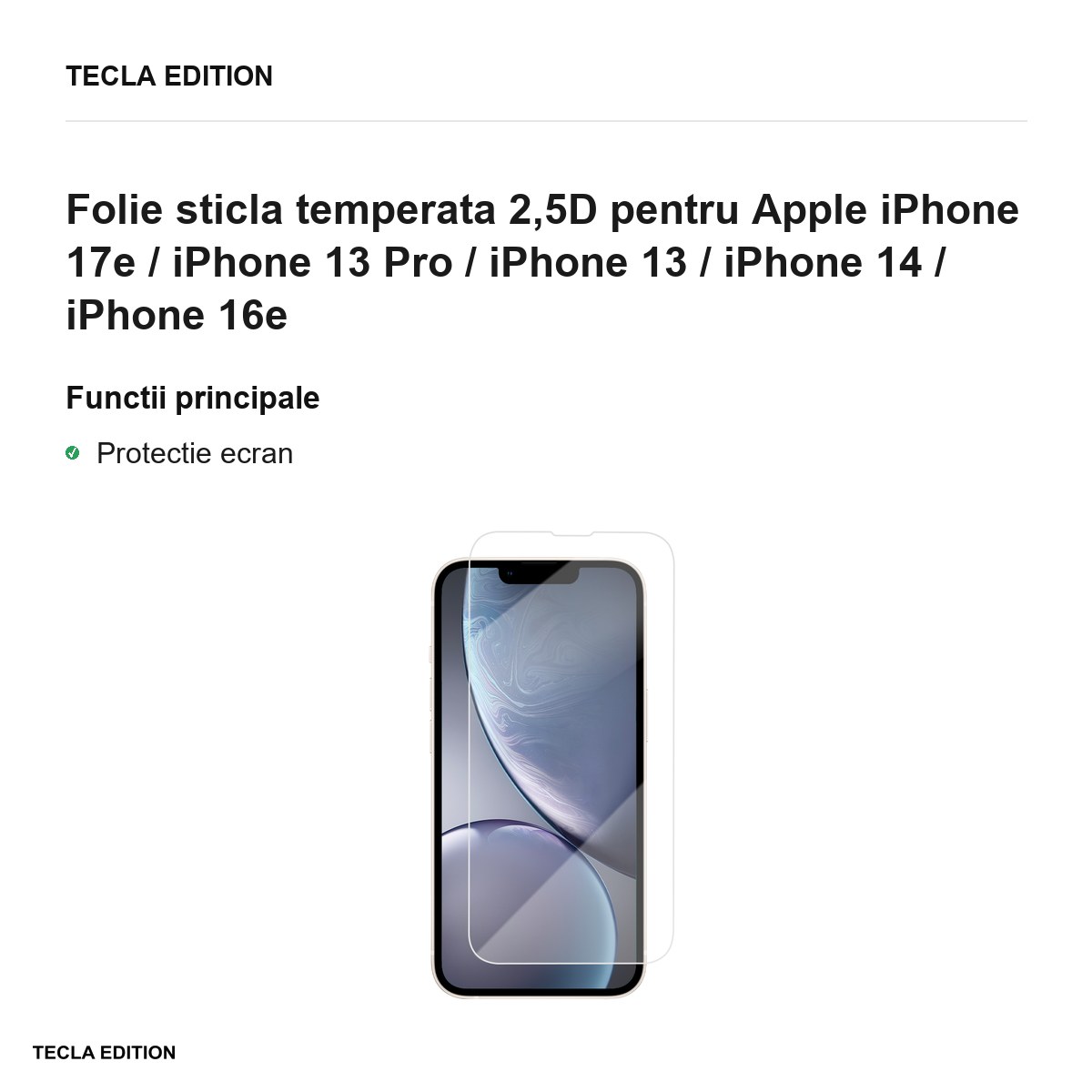 Folie sticla temperata 2,5D pentru Apple iPhone 17e / iPhone 13 Pro / iPhone 13 / iPhone 14 / iPhone 16e [1]