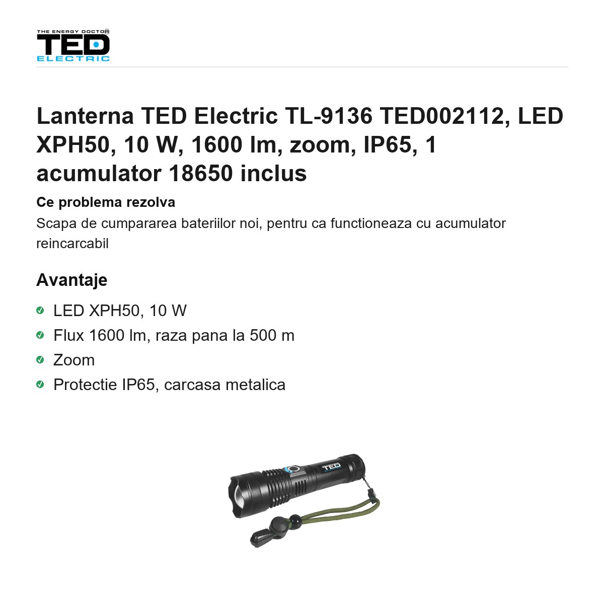 Lanterna TED Electric TL-9136 TED002112, LED XPH50, 10 W, 1600 lm, zoom, IP65, 1 acumulator 18650 inclus [1]