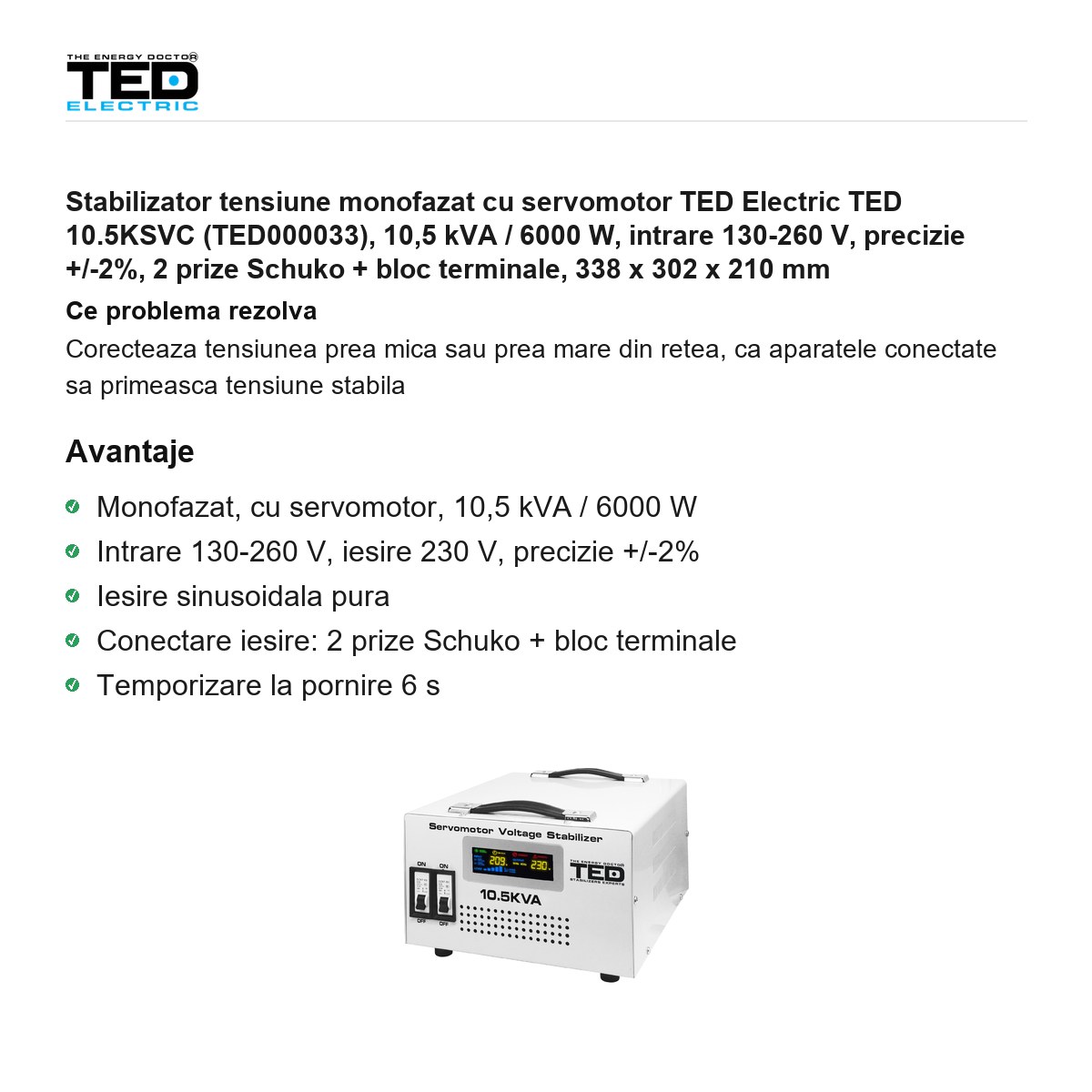 Stabilizator tensiune monofazat cu servomotor TED Electric TED 10.5KSVC (TED000033), 10,5 kVA / 6000 W, intrare 130-260 V, precizie +/-2%, 2 prize Schuko + bloc terminale, 338 x 302 x 210 mm [1]
