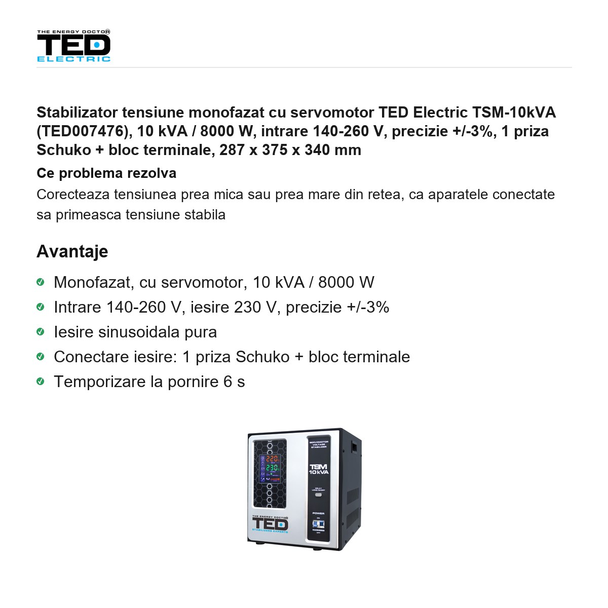 Stabilizator tensiune monofazat cu servomotor TED Electric TSM-10kVA (TED007476), 10 kVA / 8000 W, intrare 140-260 V, precizie +/-3%, 1 priza Schuko + bloc terminale, 287 x 375 x 340 mm [1]