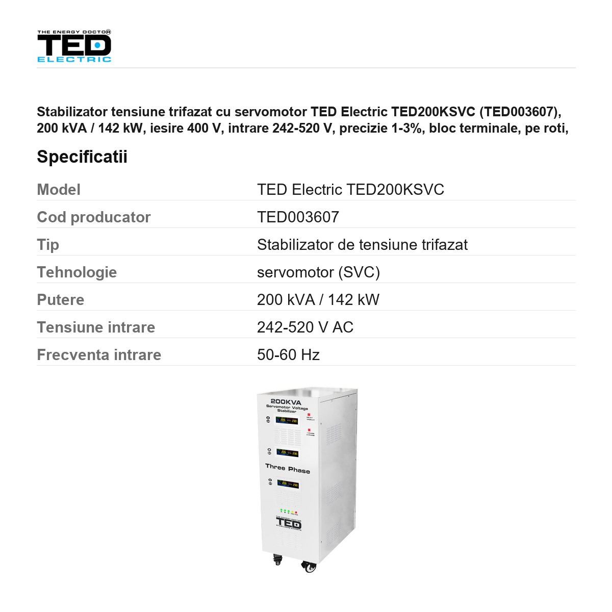 Stabilizator tensiune trifazat cu servomotor TED Electric TED200KSVC (TED003607), 200 kVA / 142 kW, iesire 400 V, intrare 242-520 V, precizie 1-3%, bloc terminale, pe roti, 955 x 700 x 1155 mm [2]