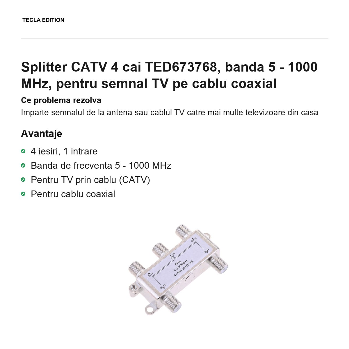 Splitter CATV 4 cai TED673768, banda 5 - 1000 MHz, pentru semnal TV pe cablu coaxial [1]