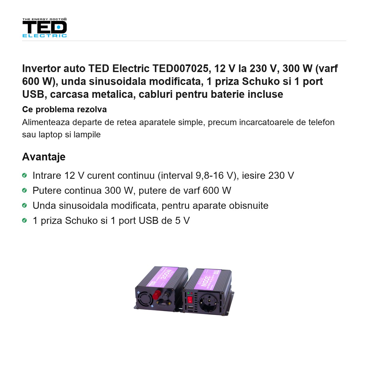 Invertor auto TED Electric TED007025, 12 V la 230 V, 300 W (varf 600 W), unda sinusoidala modificata, 1 priza Schuko si 1 port USB, carcasa metalica, cabluri pentru baterie incluse [1]