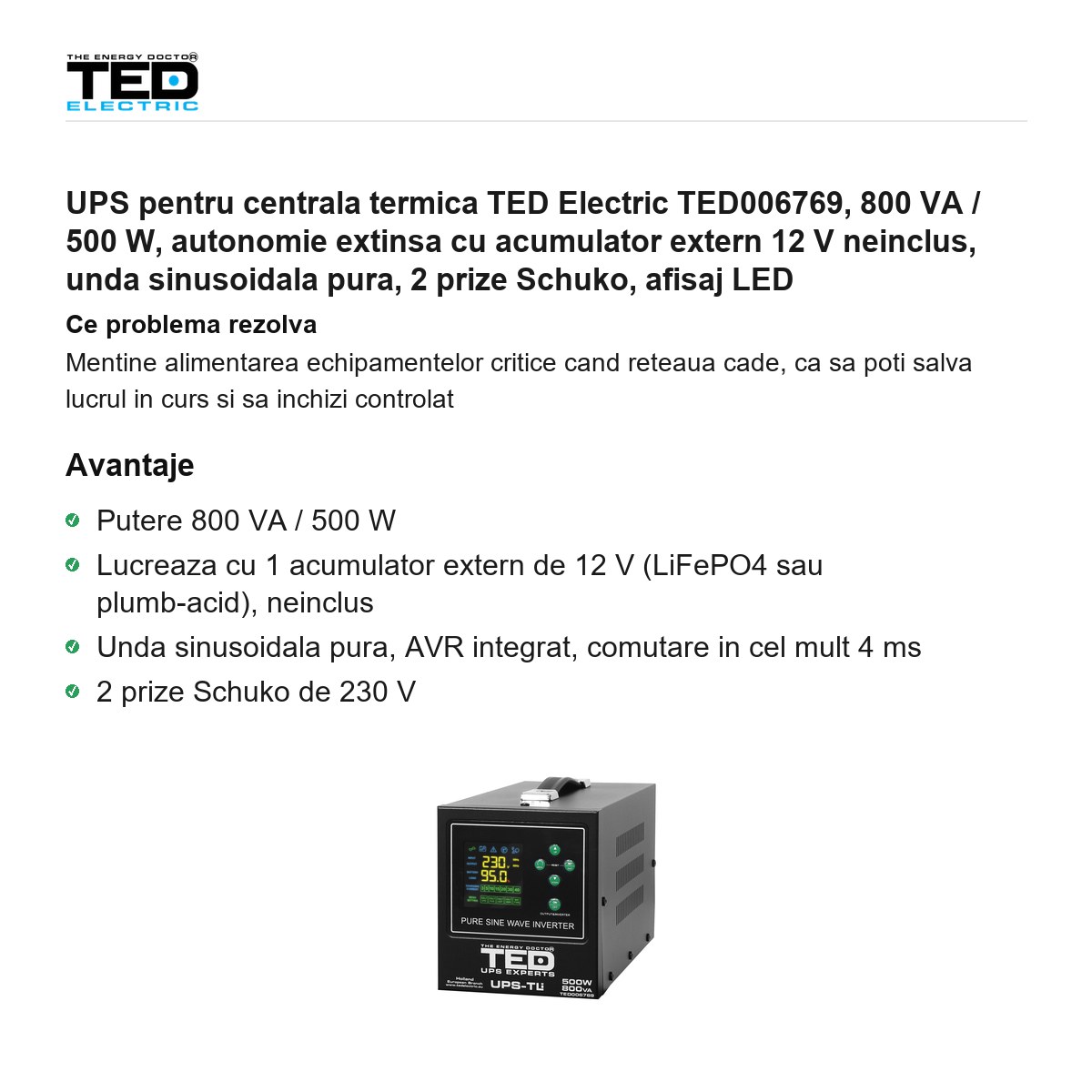 UPS pentru centrala termica TED Electric TED006769, 800 VA / 500 W, autonomie extinsa cu acumulator extern 12 V neinclus, unda sinusoidala pura, 2 prize Schuko, afisaj LED [1]