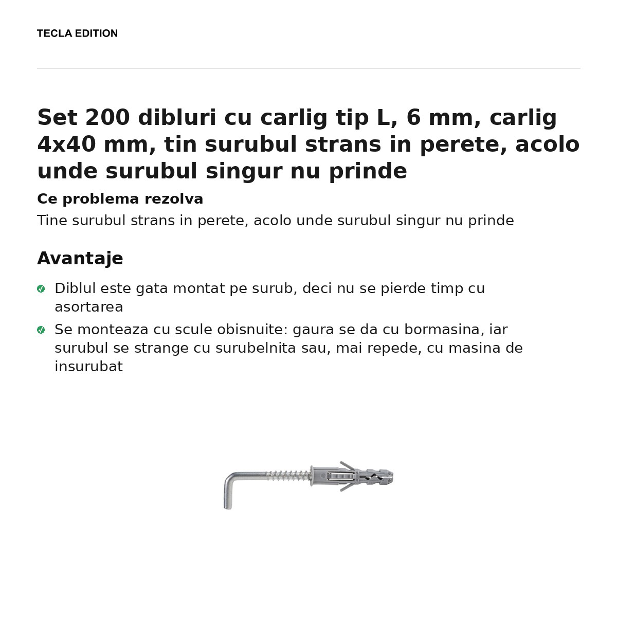 Set 200 dibluri cu carlig tip L, 6 mm, carlig 4x40 mm, tin surubul strans in perete, acolo unde surubul singur nu prinde [1]