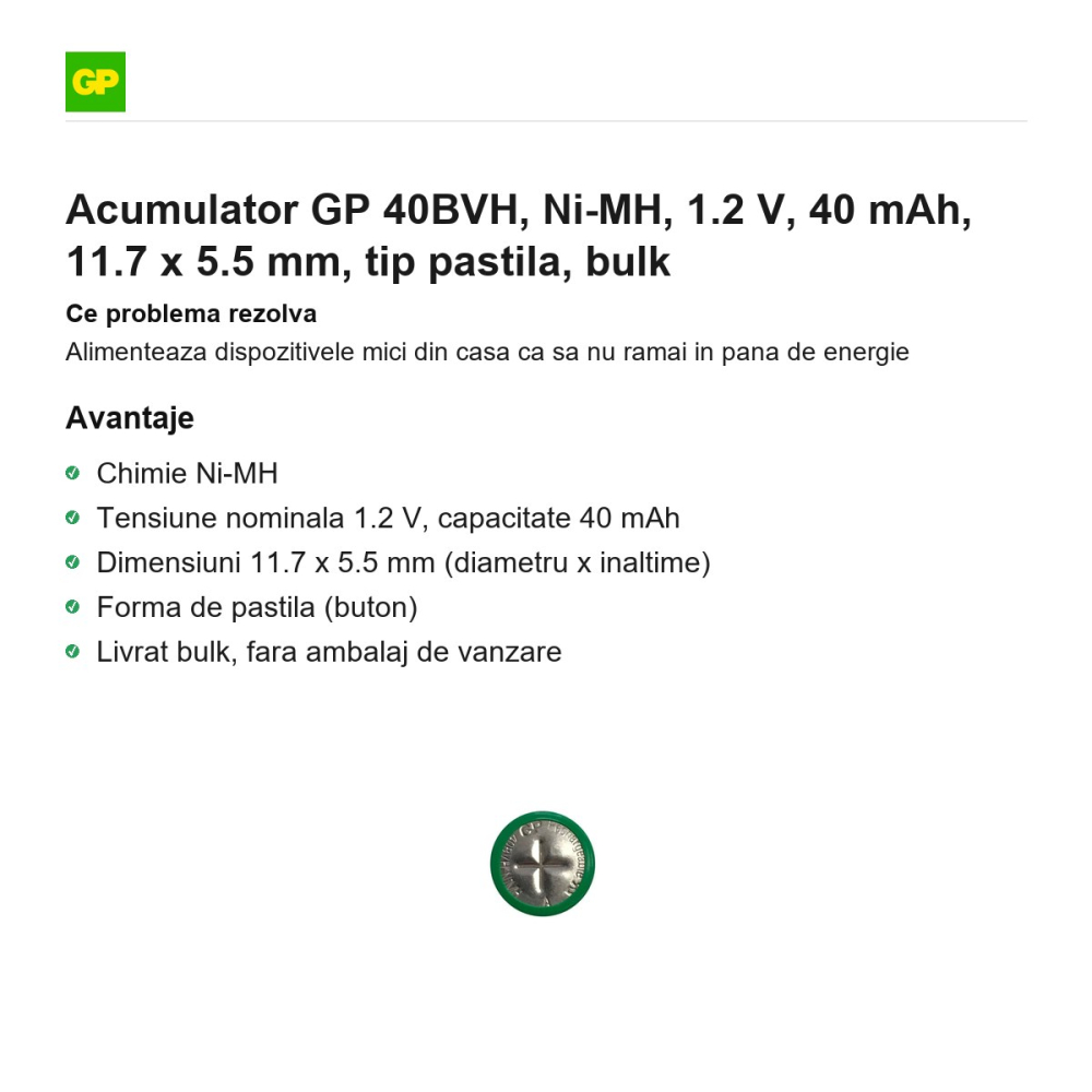 Acumulator GP 40BVH, Ni-MH, 1.2 V, 40 mAh, 11.7 x 5.5 mm, tip pastila, bulk [2]