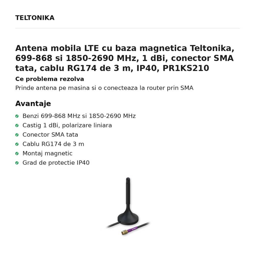 Antena mobila LTE cu baza magnetica Teltonika, 699-868 si 1850-2690 MHz, 1 dBi, conector SMA tata, cablu RG174 de 3 m, IP40, PR1KS210 [2]