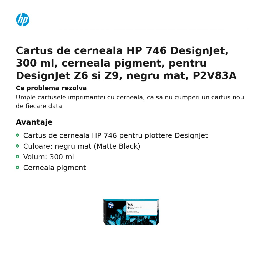 Cartus de cerneala HP 746 DesignJet, 300 ml, cerneala pigment, pentru DesignJet Z6 si Z9, negru mat, P2V83A [2]