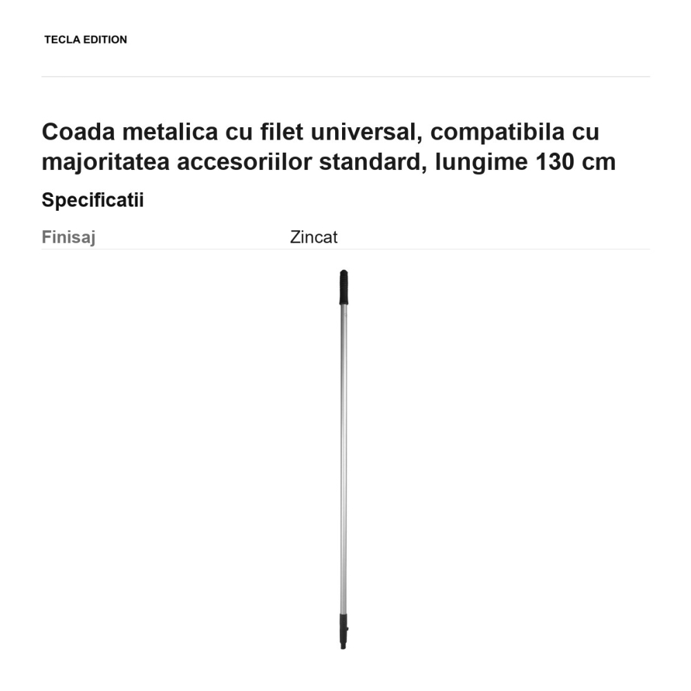 Coada metalica cu filet universal, compatibila cu majoritatea accesoriilor standard, lungime 130 cm [3]