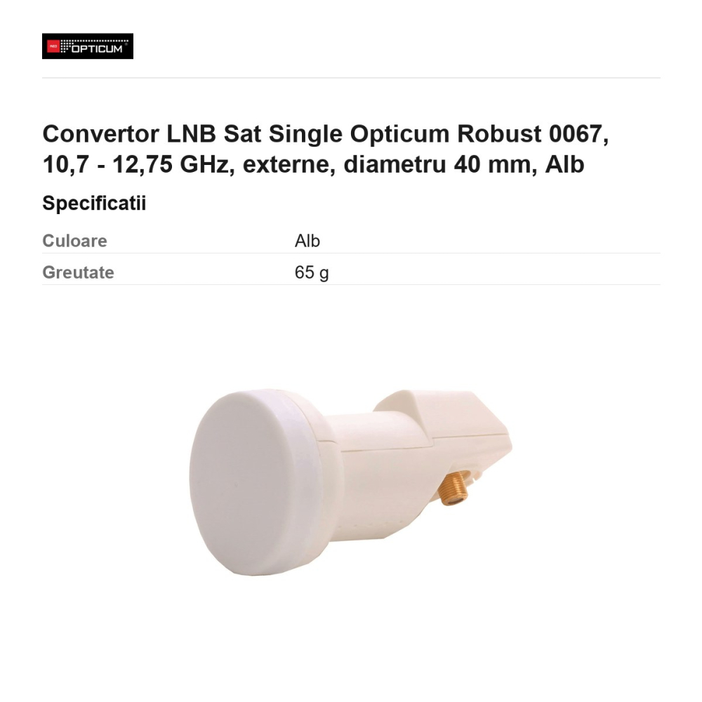 Convertor LNB Sat Single Opticum Robust 0067, 10,7 - 12,75 GHz, externe, diametru 40 mm, Alb [3]