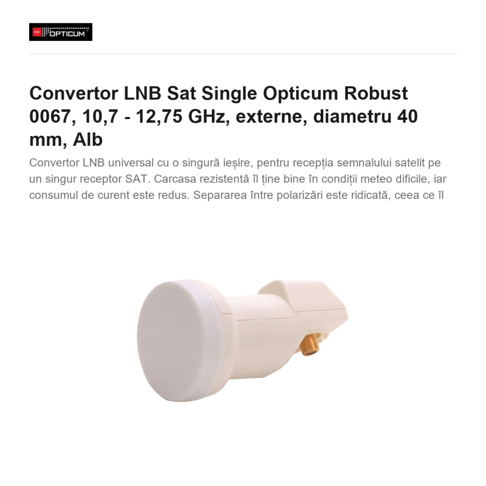 Convertor LNB Sat Single Opticum Robust 0067, 10,7 - 12,75 GHz, externe, diametru 40 mm, Alb [2]