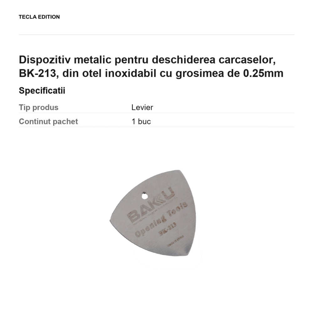 Dispozitiv metalic pentru deschiderea carcaselor, BK-213, din otel inoxidabil cu grosimea de 0.25mm [3]