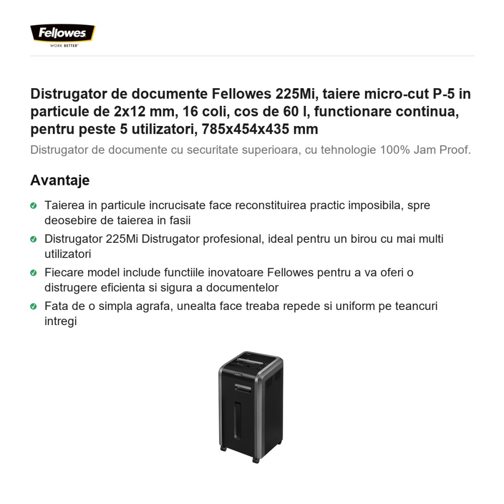 Distrugator de documente Fellowes 225Mi, taiere micro-cut P-5 in particule de 2x12 mm, 16 coli, cos de 60 l, functionare continua, pentru peste 5 utilizatori, 785x454x435 mm [2]